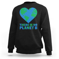 There Is No Planet B Sweatshirt Earth Day Nature Lover Gift