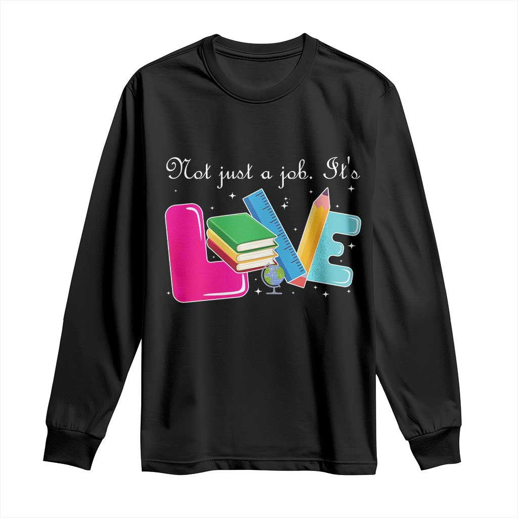 Inspirational Teacher Long Sleeve Shirt Not Just A Job Its Love - Wonder Print Shop