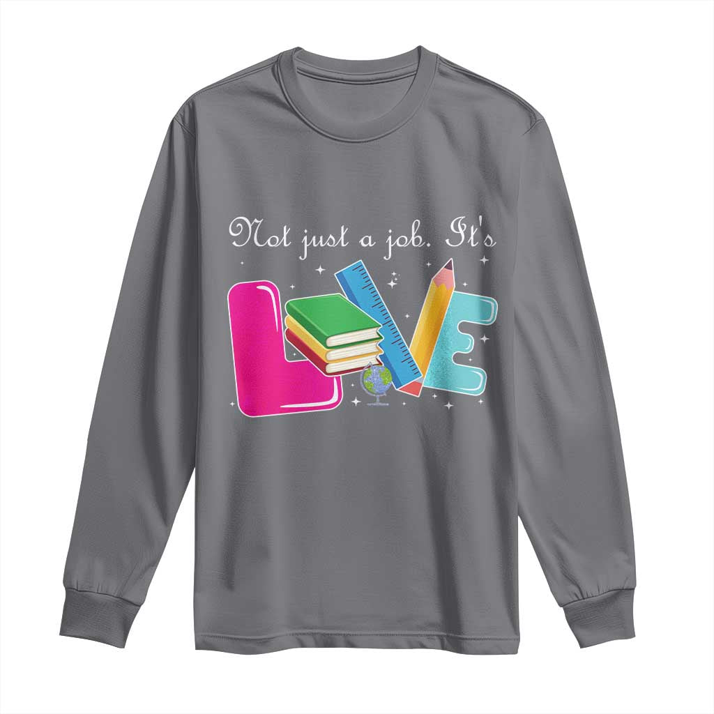 Inspirational Teacher Long Sleeve Shirt Not Just A Job Its Love - Wonder Print Shop