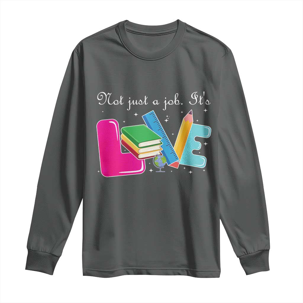 Inspirational Teacher Long Sleeve Shirt Not Just A Job Its Love - Wonder Print Shop