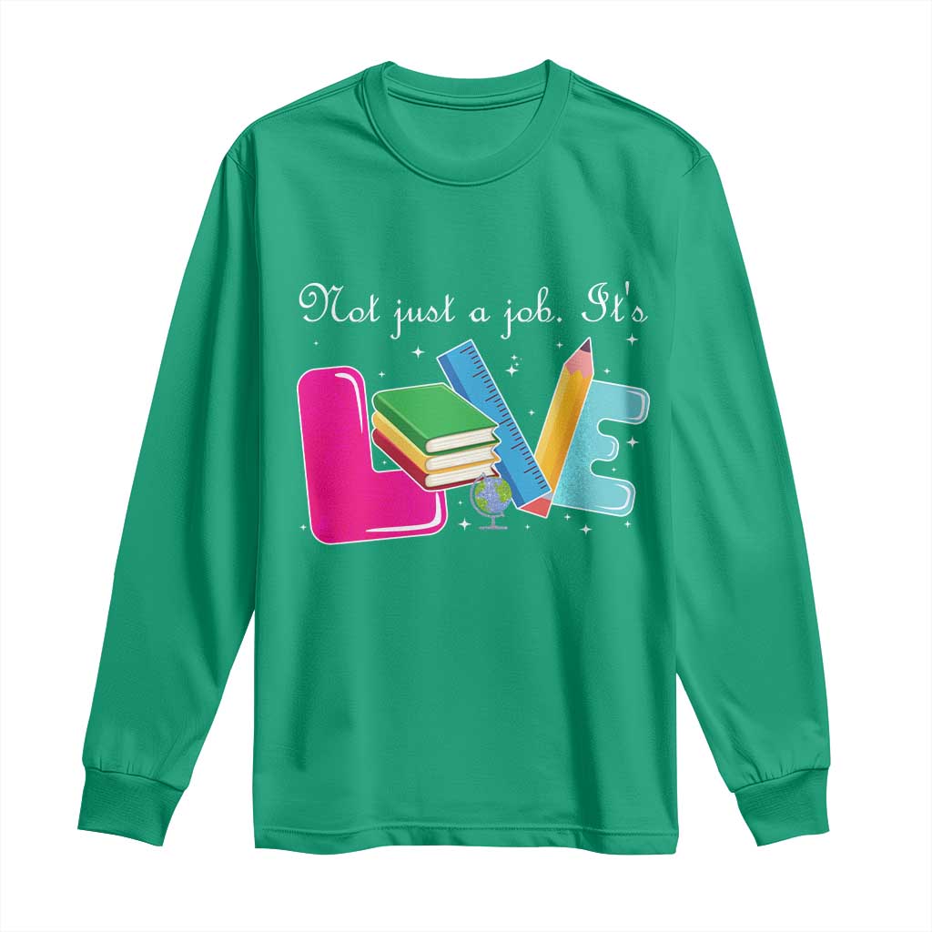 Inspirational Teacher Long Sleeve Shirt Not Just A Job Its Love - Wonder Print Shop