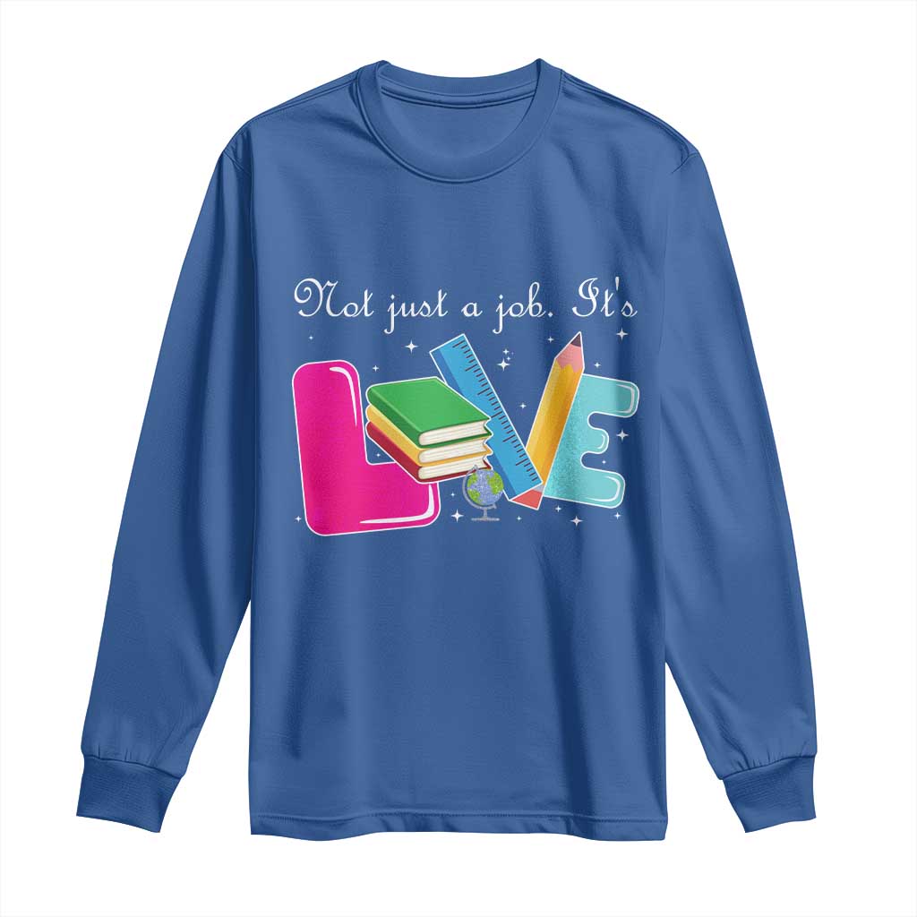 Inspirational Teacher Long Sleeve Shirt Not Just A Job Its Love - Wonder Print Shop