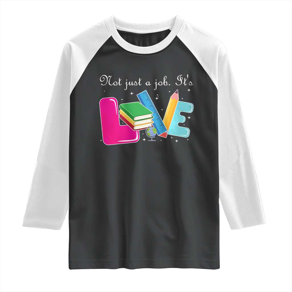 Inspirational Teacher Raglan Shirt Not Just A Job Its Love - Wonder Print Shop
