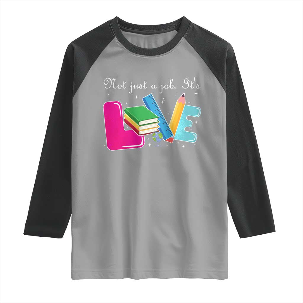 Inspirational Teacher Raglan Shirt Not Just A Job Its Love - Wonder Print Shop