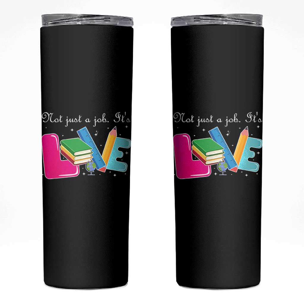 Inspirational Teacher Skinny Tumbler Not Just A Job Its Love