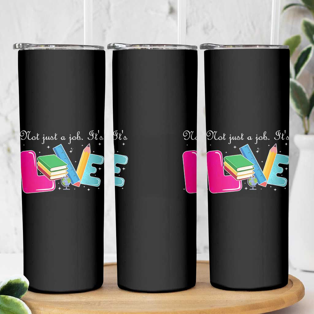 Inspirational Teacher Skinny Tumbler Not Just A Job Its Love
