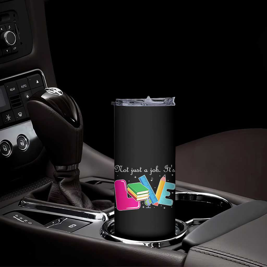 Inspirational Teacher Skinny Tumbler Not Just A Job Its Love