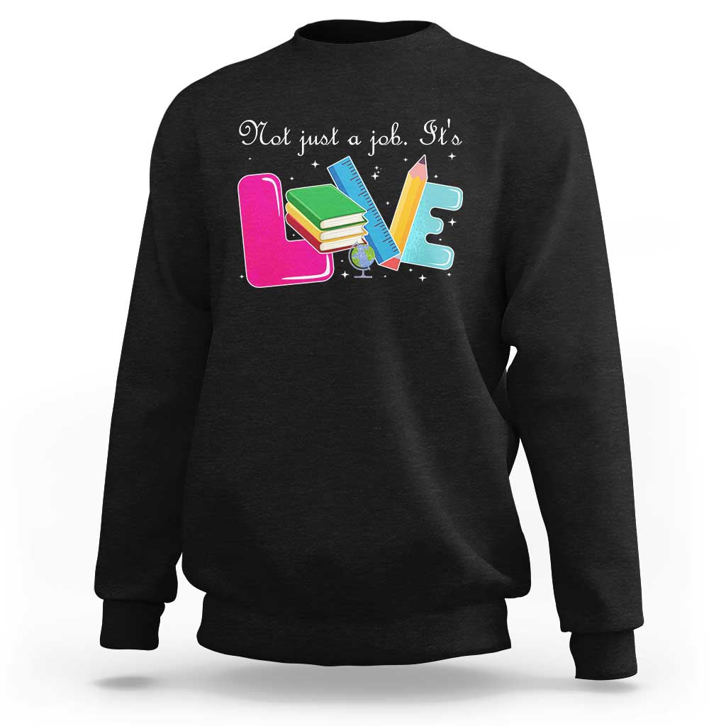 Inspirational Teacher Sweatshirt Not Just A Job Its Love - Wonder Print Shop