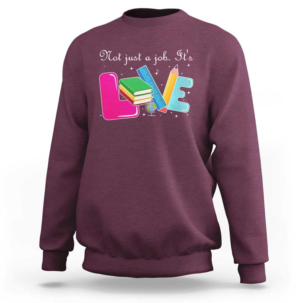 Inspirational Teacher Sweatshirt Not Just A Job Its Love - Wonder Print Shop