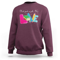 Inspirational Teacher Sweatshirt Not Just A Job Its Love - Wonder Print Shop