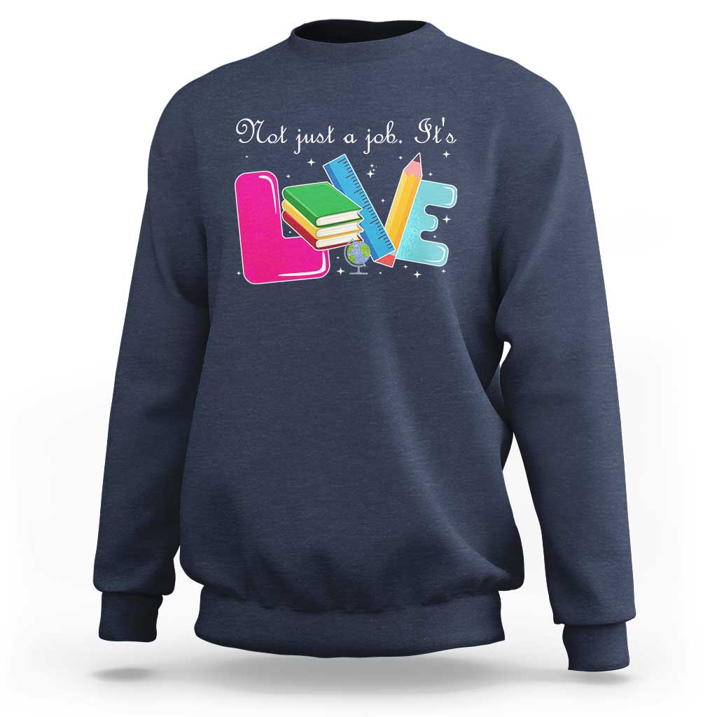 Inspirational Teacher Sweatshirt Not Just A Job Its Love - Wonder Print Shop