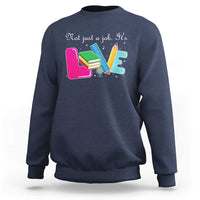 Inspirational Teacher Sweatshirt Not Just A Job Its Love - Wonder Print Shop