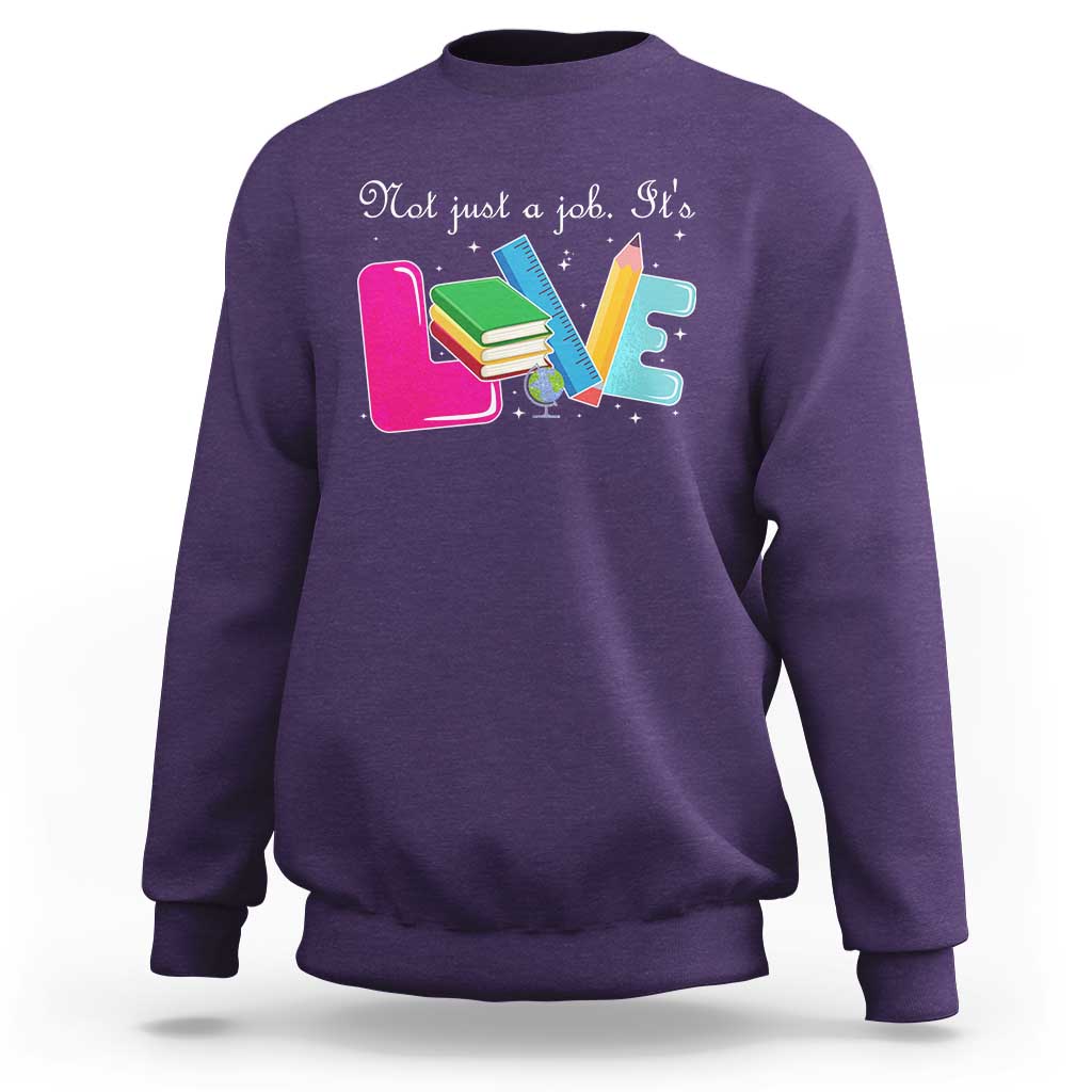 Inspirational Teacher Sweatshirt Not Just A Job Its Love - Wonder Print Shop