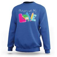 Inspirational Teacher Sweatshirt Not Just A Job Its Love - Wonder Print Shop