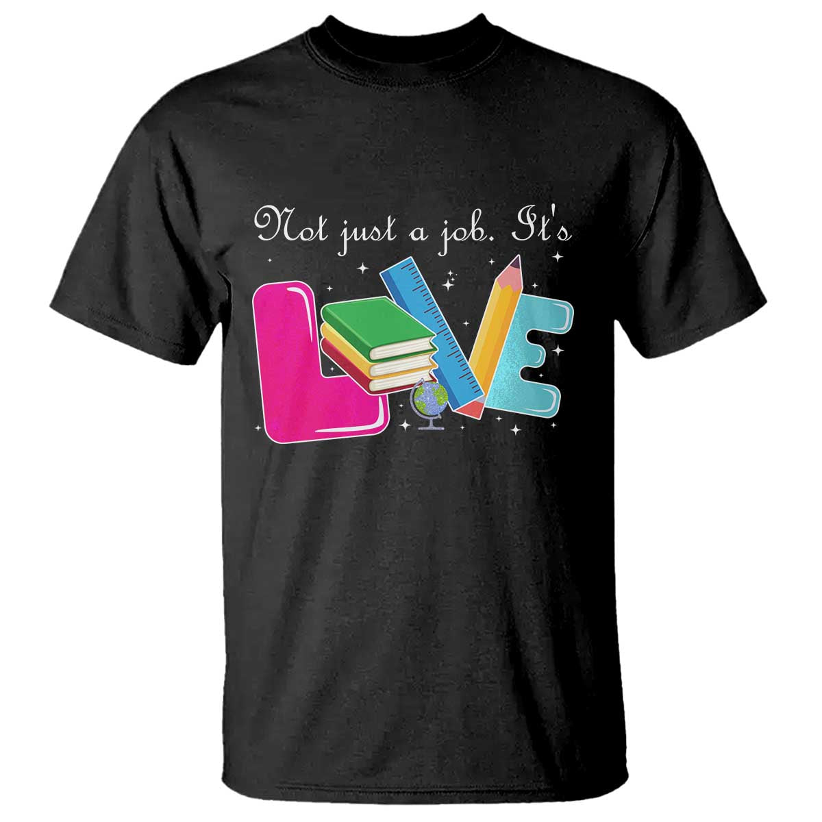Inspirational Teacher T Shirt Not Just A Job Its Love - Wonder Print Shop