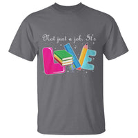 Inspirational Teacher T Shirt Not Just A Job Its Love - Wonder Print Shop