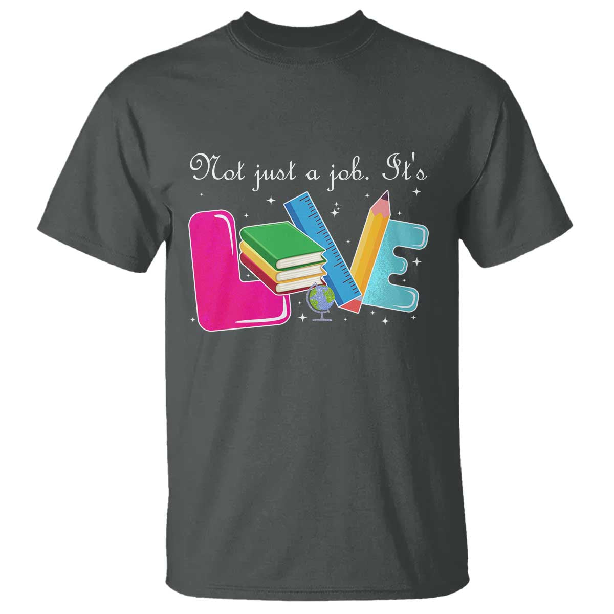 Inspirational Teacher T Shirt Not Just A Job Its Love - Wonder Print Shop