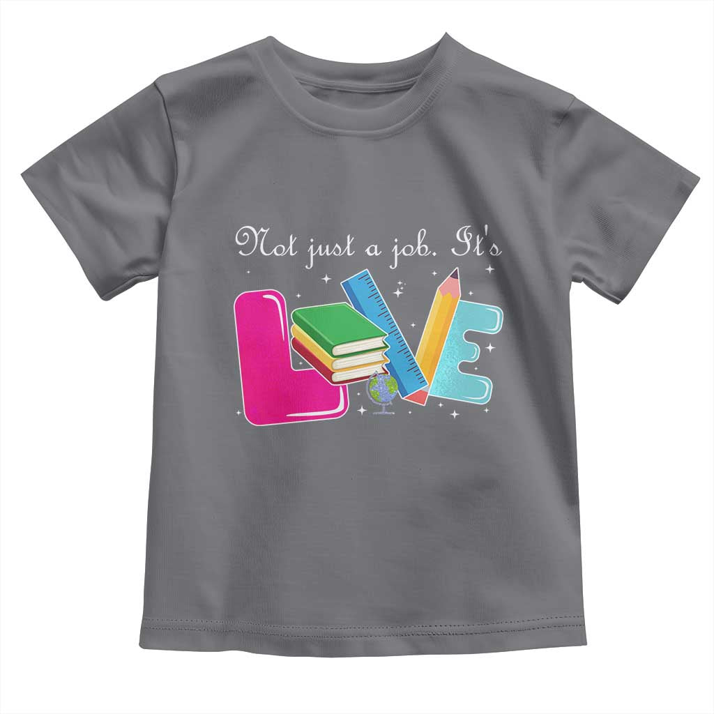 Inspirational Teacher Toddler T Shirt Not Just A Job Its Love - Wonder Print Shop