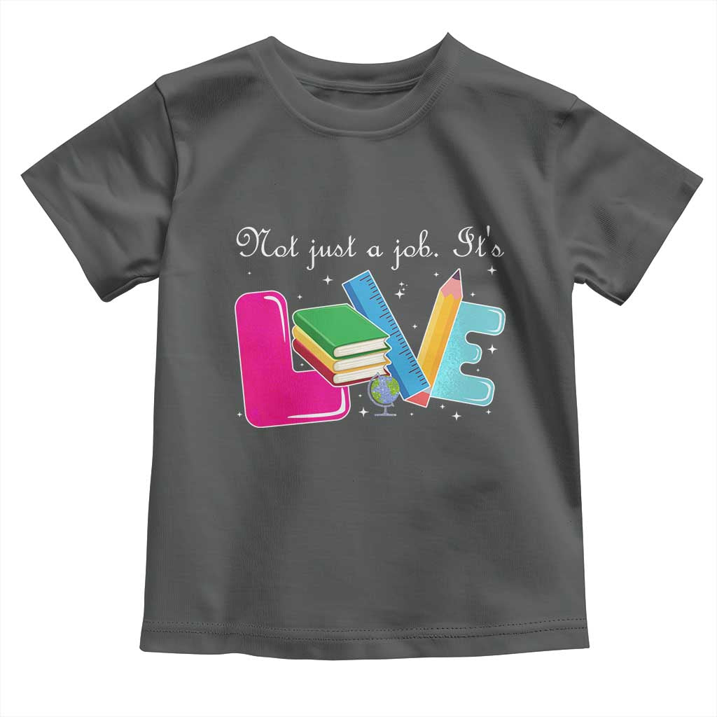 Inspirational Teacher Toddler T Shirt Not Just A Job Its Love - Wonder Print Shop