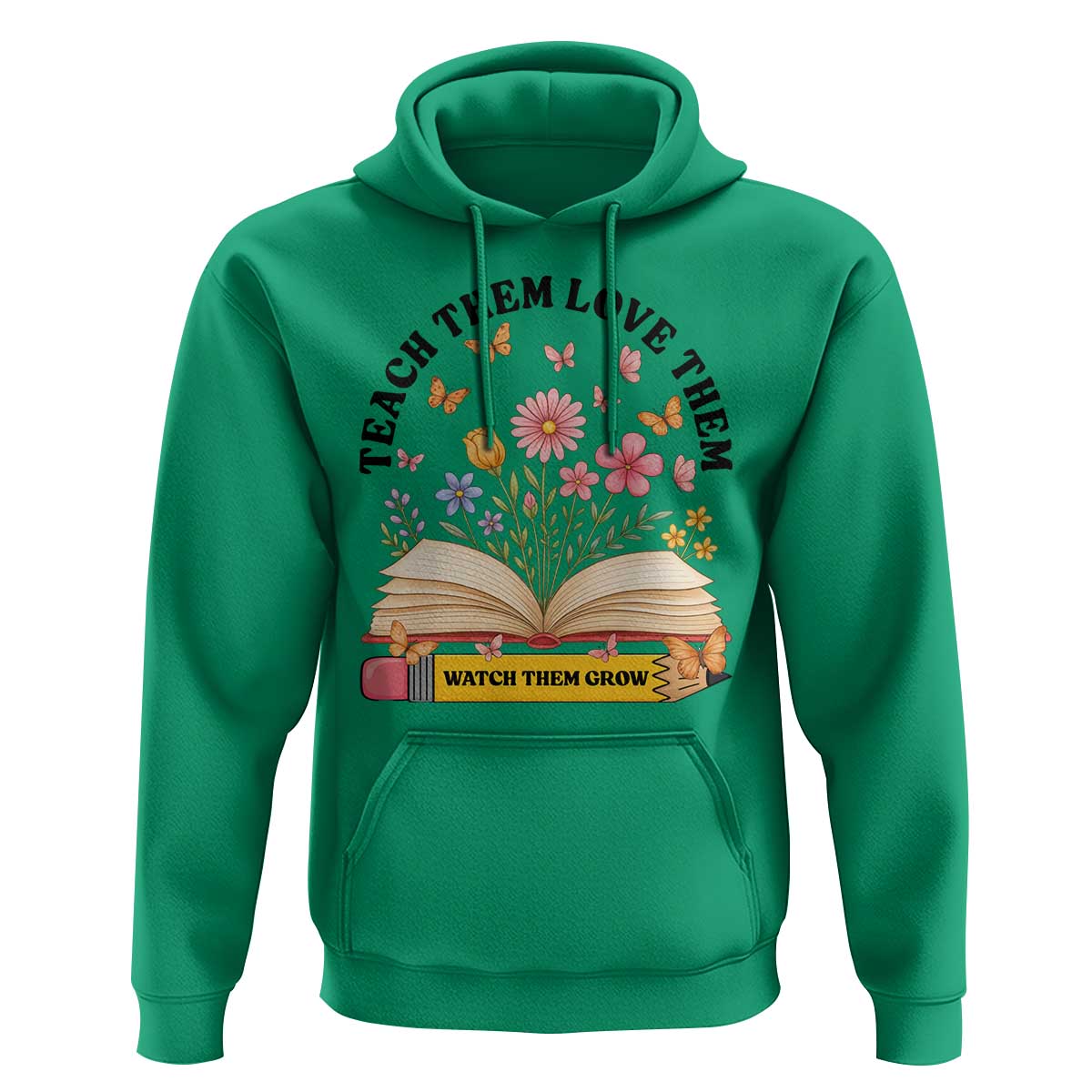 Teach Them Love Them Watch Them Grow Hoodie Inspirational Teacher Gift - Wonder Print Shop