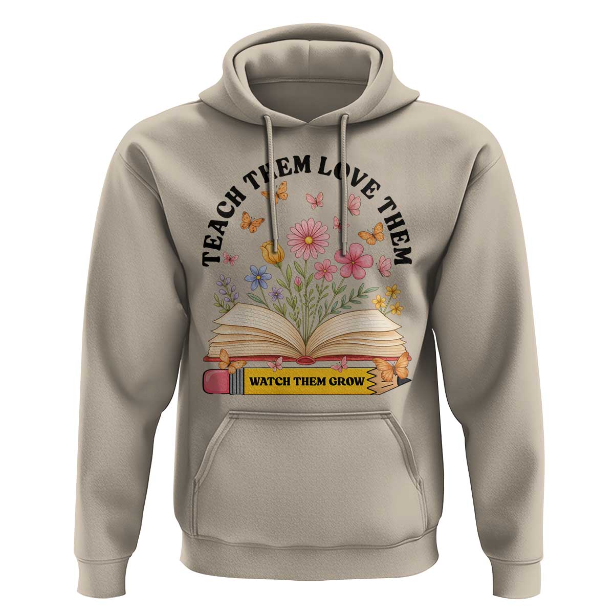 Teach Them Love Them Watch Them Grow Hoodie Inspirational Teacher Gift - Wonder Print Shop