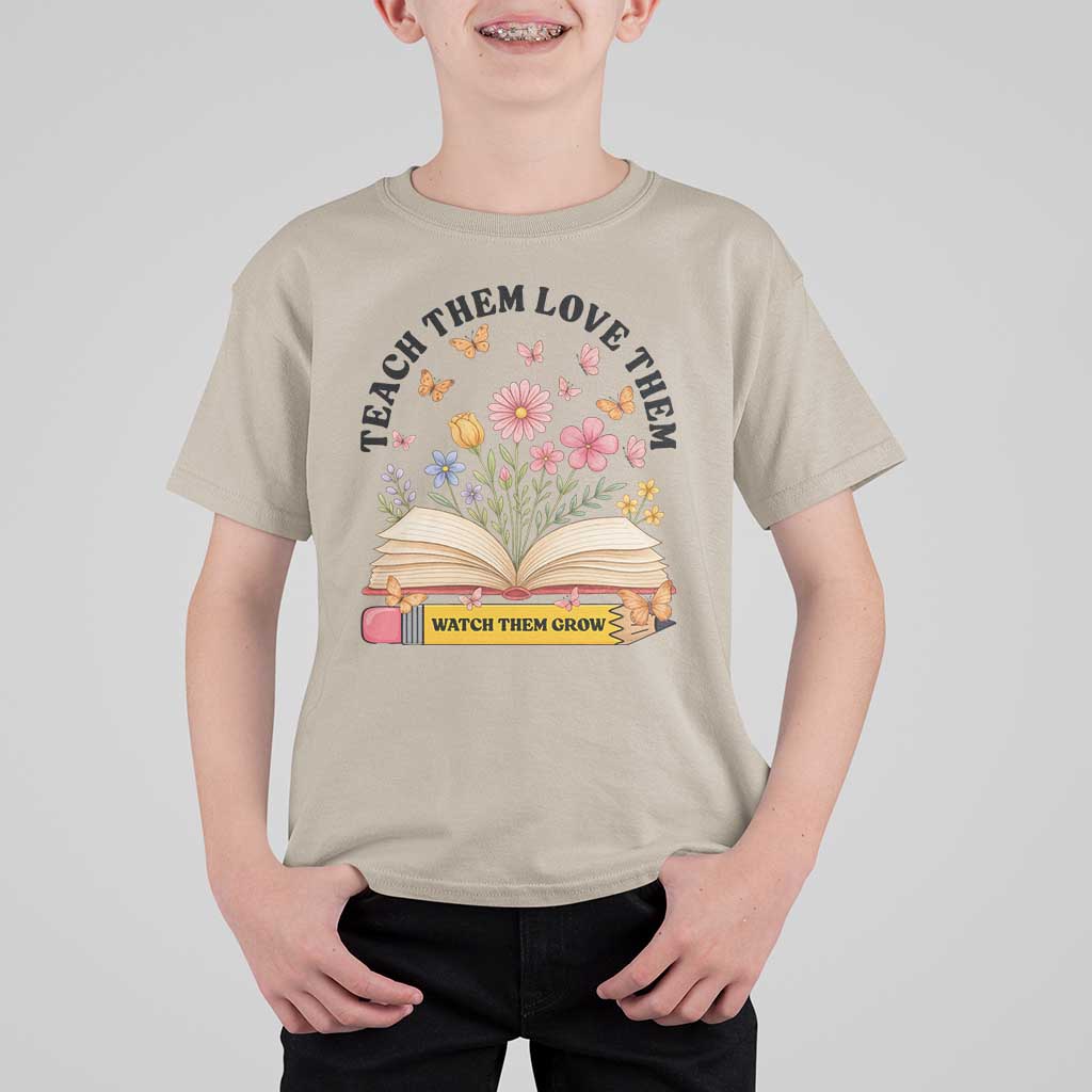 Teach Them Love Them Watch Them Grow T Shirt For Kid Inspirational Teacher Gift - Wonder Print Shop