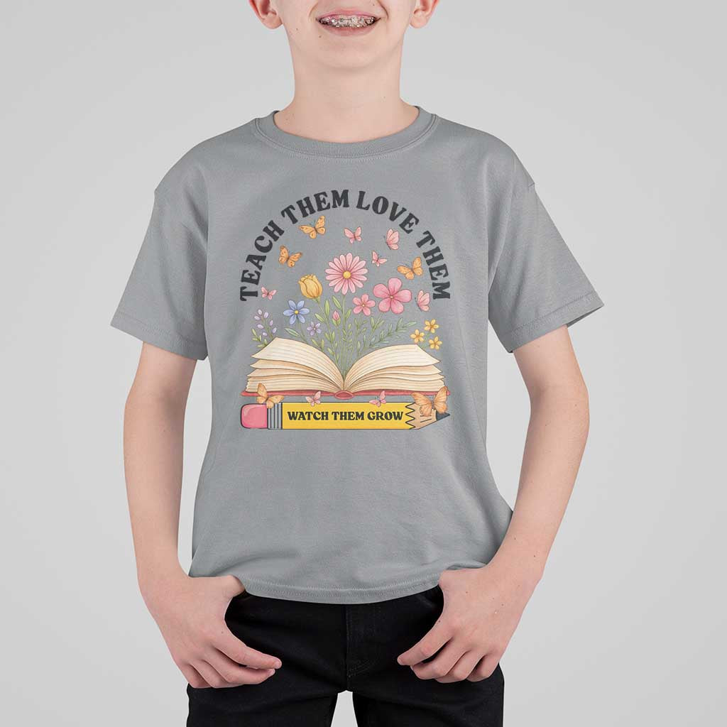 Teach Them Love Them Watch Them Grow T Shirt For Kid Inspirational Teacher Gift - Wonder Print Shop