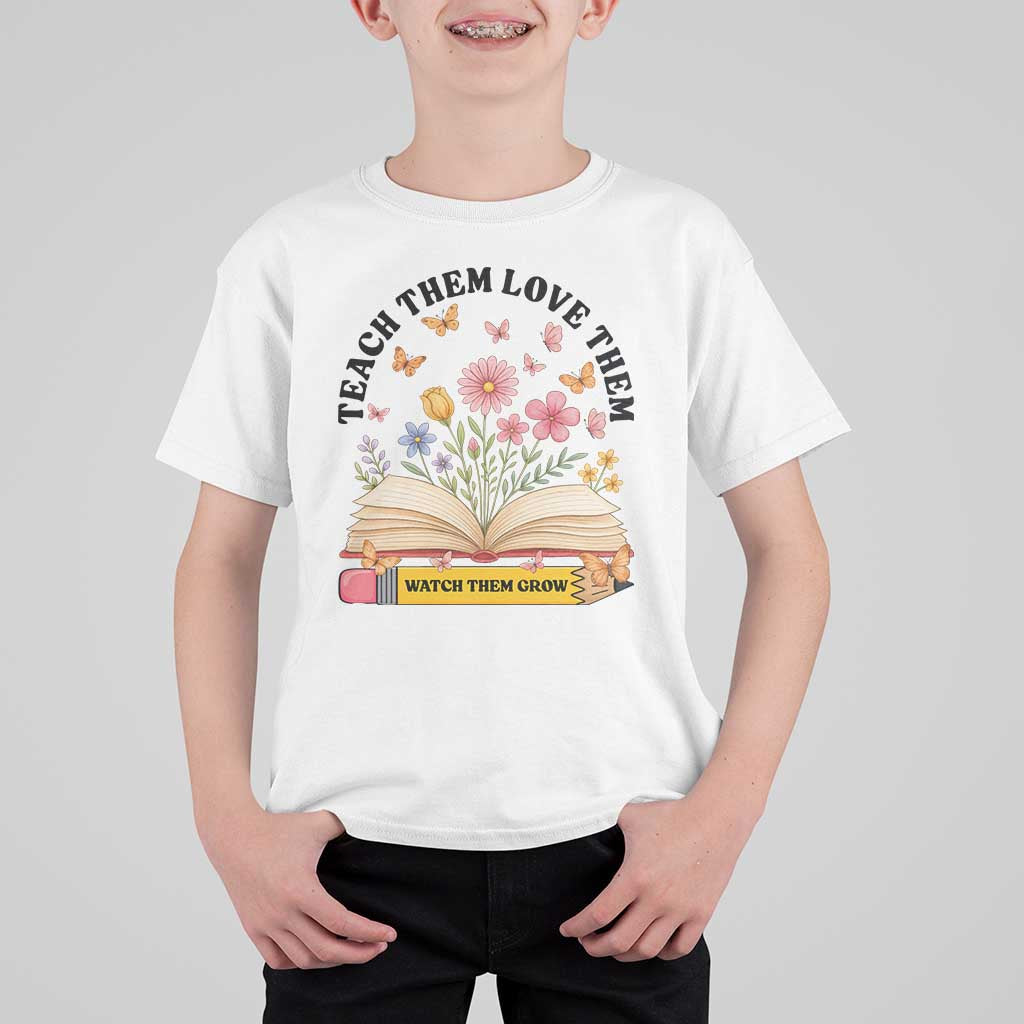 Teach Them Love Them Watch Them Grow T Shirt For Kid Inspirational Teacher Gift - Wonder Print Shop