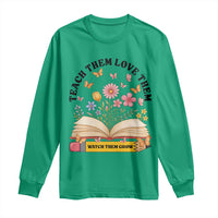 Teach Them Love Them Watch Them Grow Long Sleeve Shirt Inspirational Teacher Gift - Wonder Print Shop