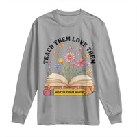 Teach Them Love Them Watch Them Grow Long Sleeve Shirt Inspirational Teacher Gift - Wonder Print Shop