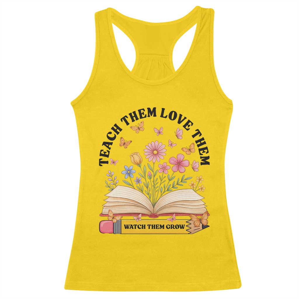 Teach Them Love Them Watch Them Grow Racerback Tank Top Inspirational Teacher Gift - Wonder Print Shop