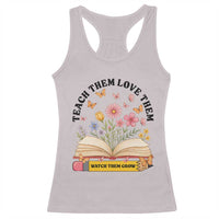 Teach Them Love Them Watch Them Grow Racerback Tank Top Inspirational Teacher Gift - Wonder Print Shop