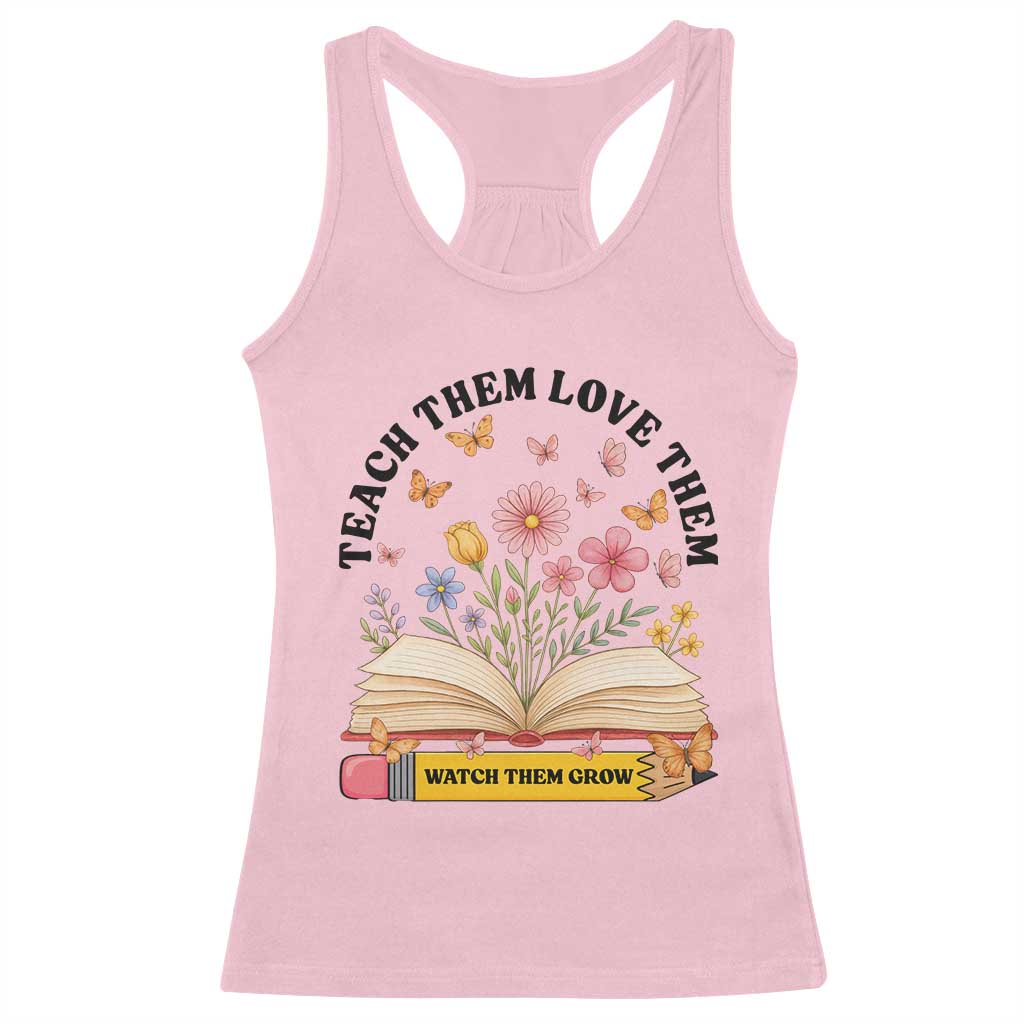 Teach Them Love Them Watch Them Grow Racerback Tank Top Inspirational Teacher Gift - Wonder Print Shop