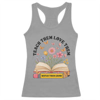 Teach Them Love Them Watch Them Grow Racerback Tank Top Inspirational Teacher Gift - Wonder Print Shop