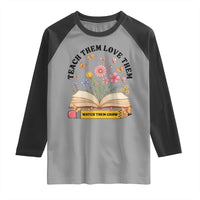 Teach Them Love Them Watch Them Grow Raglan Shirt Inspirational Teacher Gift - Wonder Print Shop