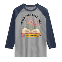 Teach Them Love Them Watch Them Grow Raglan Shirt Inspirational Teacher Gift - Wonder Print Shop