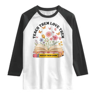 Teach Them Love Them Watch Them Grow Raglan Shirt Inspirational Teacher Gift - Wonder Print Shop