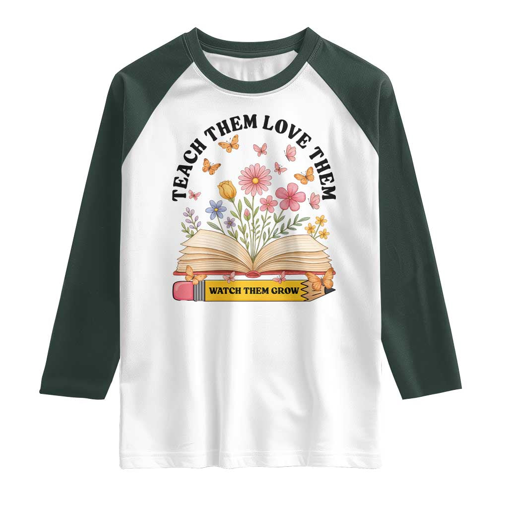 Teach Them Love Them Watch Them Grow Raglan Shirt Inspirational Teacher Gift - Wonder Print Shop