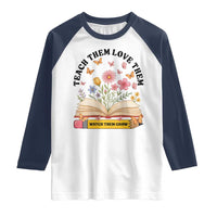 Teach Them Love Them Watch Them Grow Raglan Shirt Inspirational Teacher Gift - Wonder Print Shop