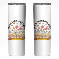 Teach Them Love Them Watch Them Grow Skinny Tumbler Inspirational Teacher Gift