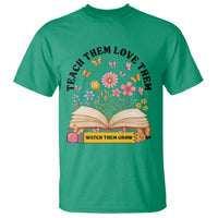 Teach Them Love Them Watch Them Grow T Shirt Inspirational Teacher Gift - Wonder Print Shop