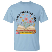 Teach Them Love Them Watch Them Grow T Shirt Inspirational Teacher Gift - Wonder Print Shop