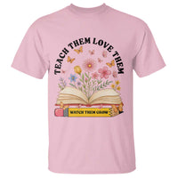 Teach Them Love Them Watch Them Grow T Shirt Inspirational Teacher Gift - Wonder Print Shop