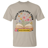 Teach Them Love Them Watch Them Grow T Shirt Inspirational Teacher Gift - Wonder Print Shop