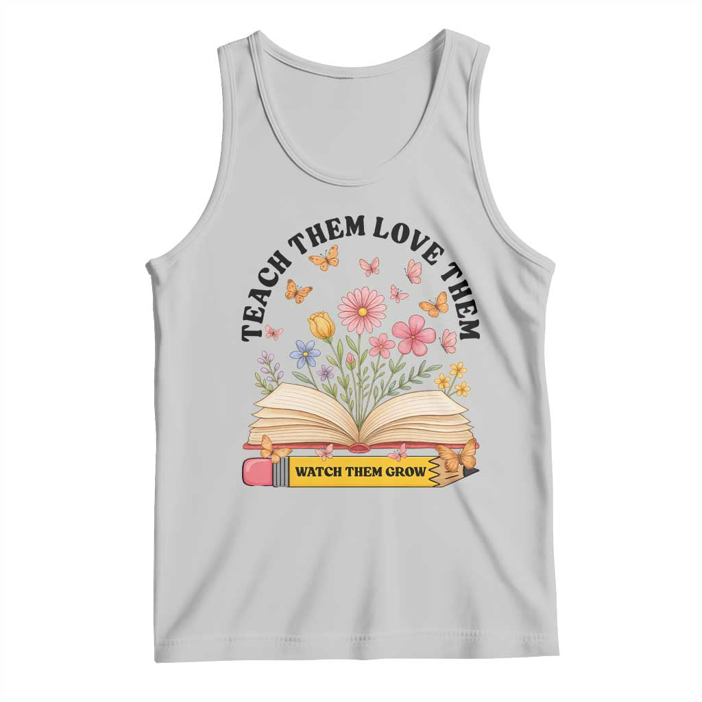 Teach Them Love Them Watch Them Grow Tank Top Inspirational Teacher Gift - Wonder Print Shop