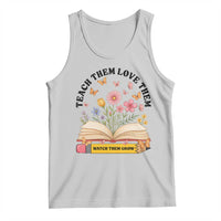Teach Them Love Them Watch Them Grow Tank Top Inspirational Teacher Gift - Wonder Print Shop