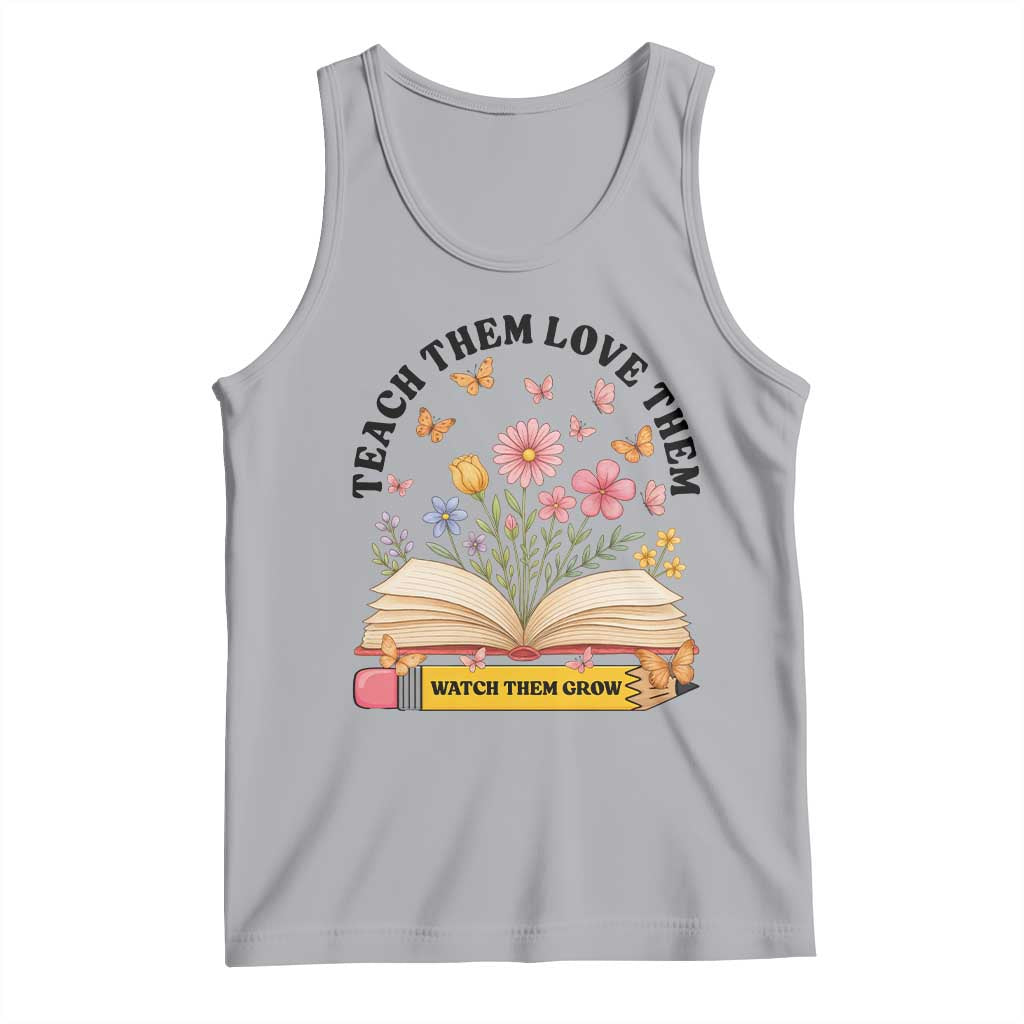 Teach Them Love Them Watch Them Grow Tank Top Inspirational Teacher Gift - Wonder Print Shop
