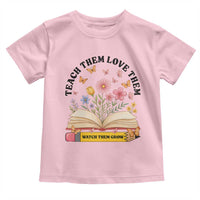 Teach Them Love Them Watch Them Grow Toddler T Shirt Inspirational Teacher Gift - Wonder Print Shop