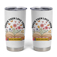 Teach Them Love Them Watch Them Grow Tumbler Cup Inspirational Teacher Gift