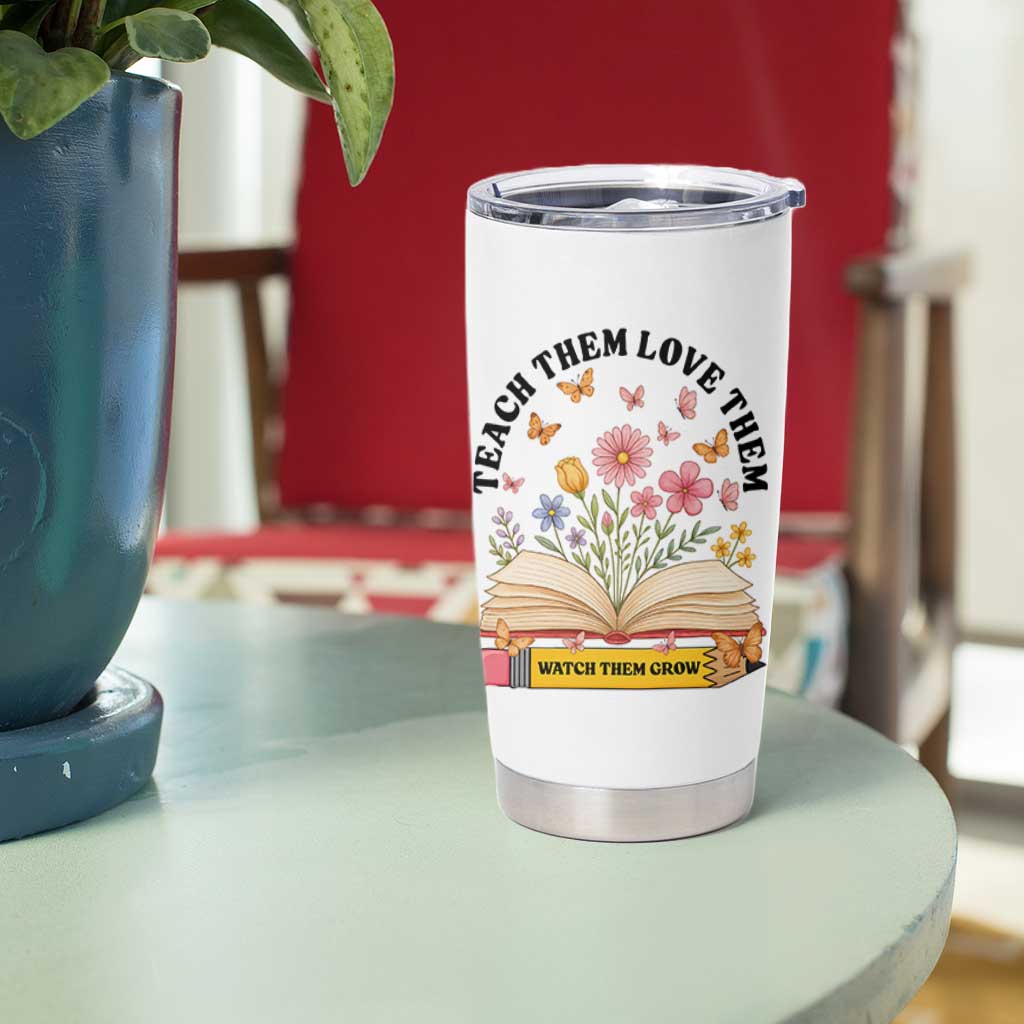 Teach Them Love Them Watch Them Grow Tumbler Cup Inspirational Teacher Gift